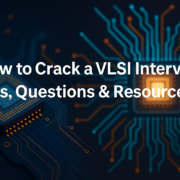 How to Crack a VLSI Interview Tips, Questions & Resources