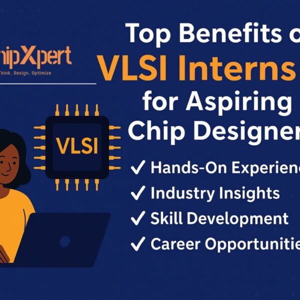 Top Benefits of a VLSI Internship for Aspiring Chip Designers